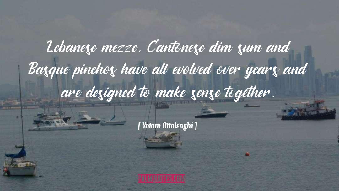 Yotam Ottolenghi Quotes: Lebanese mezze, Cantonese dim sum