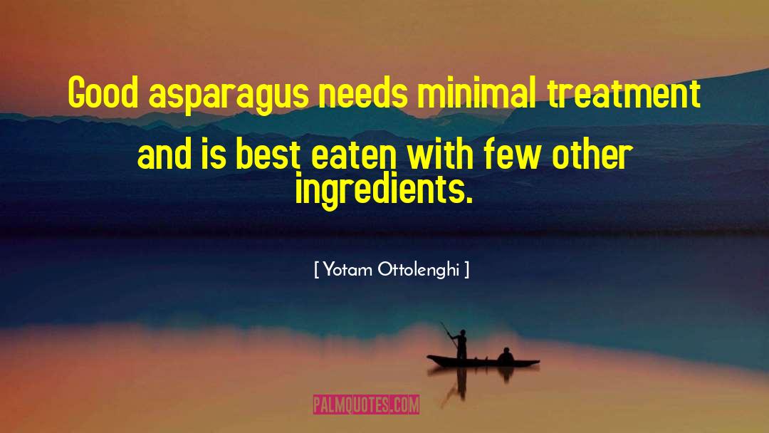 Yotam Ottolenghi Quotes: Good asparagus needs minimal treatment