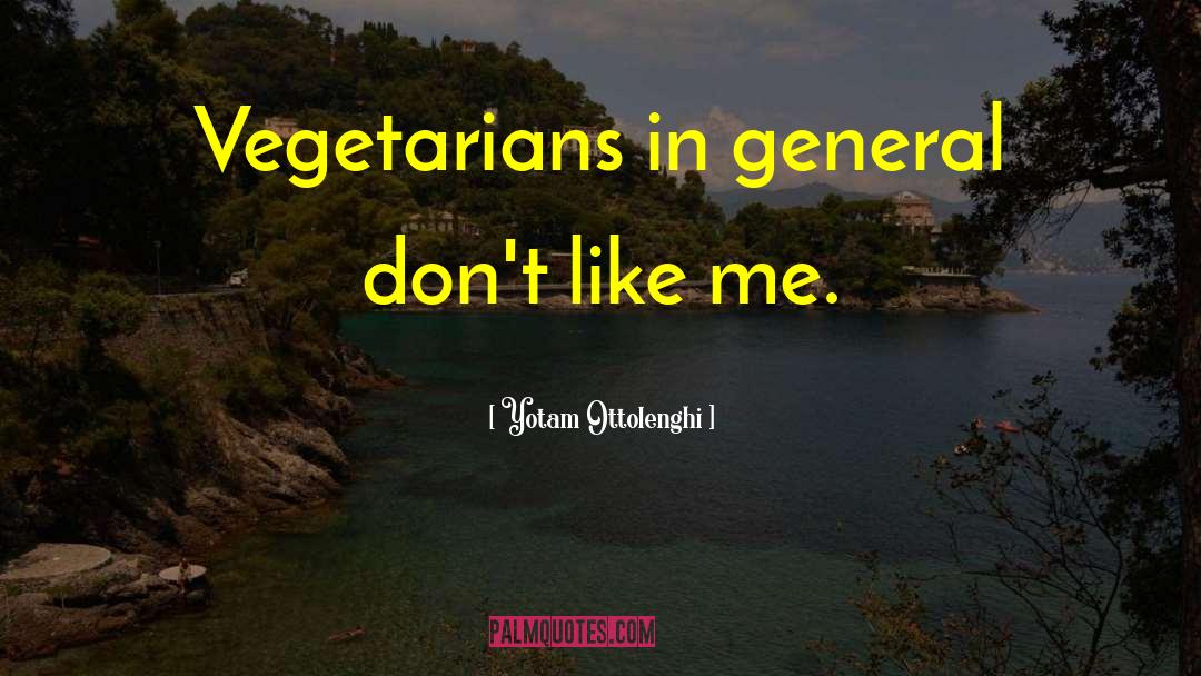 Yotam Ottolenghi Quotes: Vegetarians in general don't like