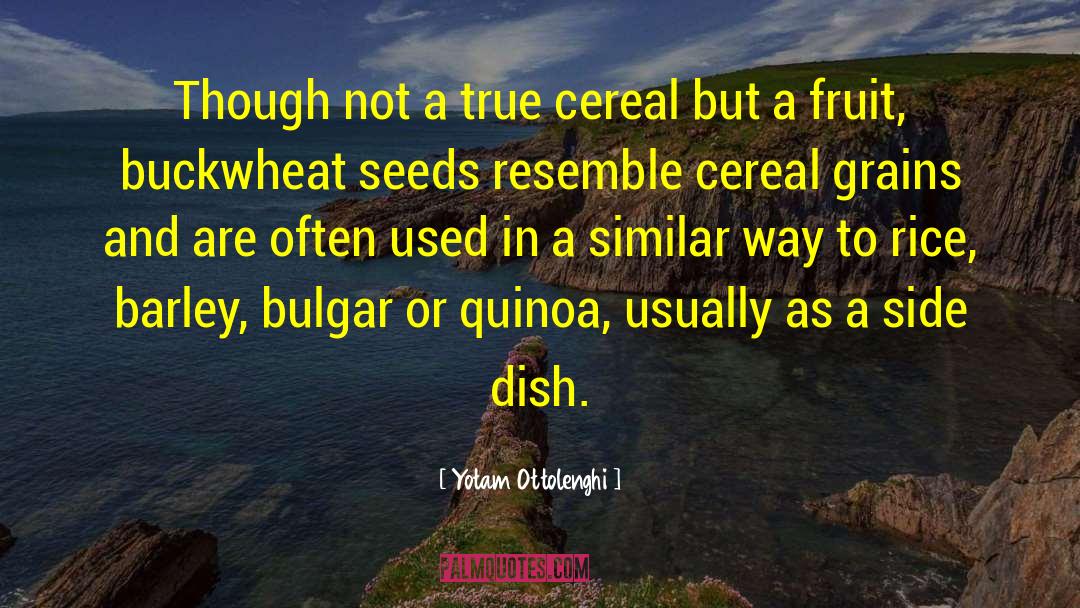 Yotam Ottolenghi Quotes: Though not a true cereal
