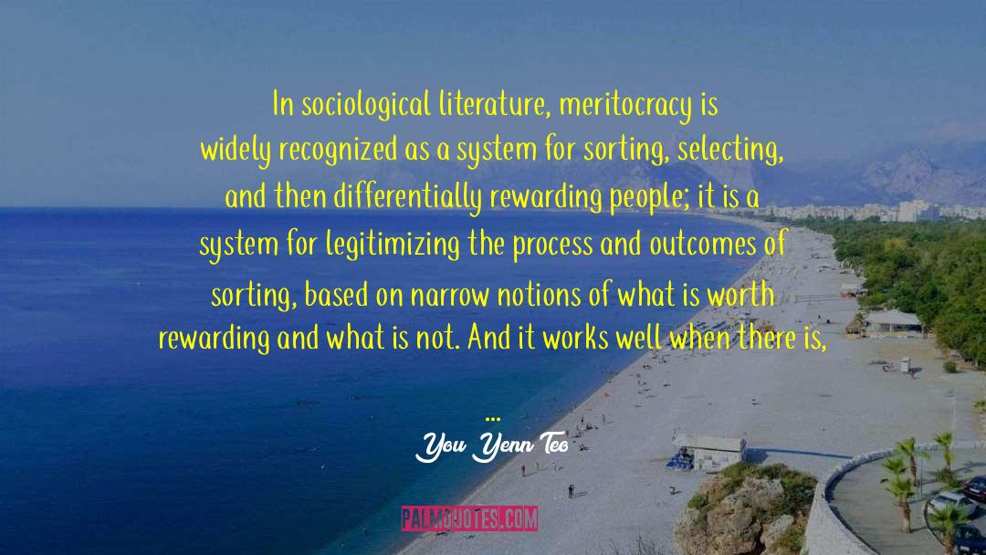 You Yenn Teo Quotes: In sociological literature, meritocracy is