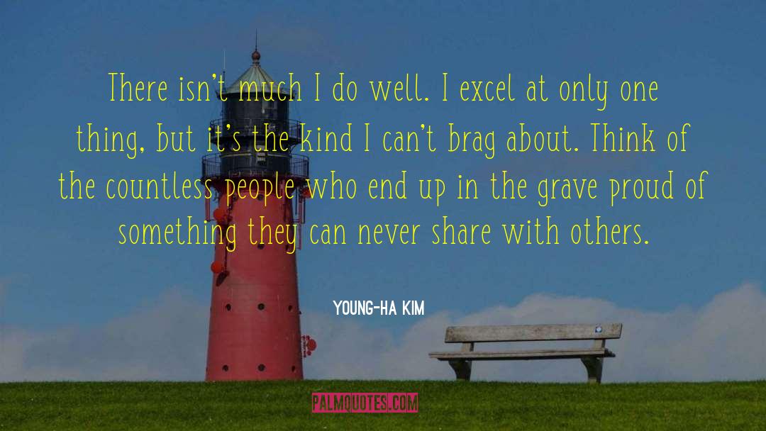 Young-Ha Kim Quotes: There isn't much I do