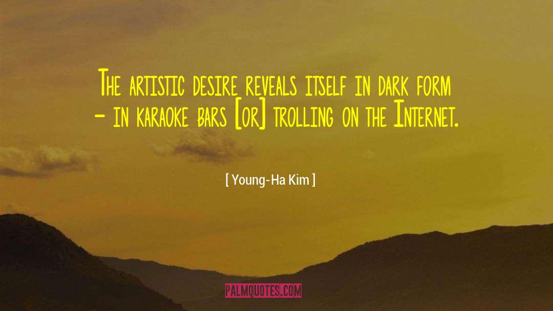 Young-Ha Kim Quotes: The artistic desire reveals itself