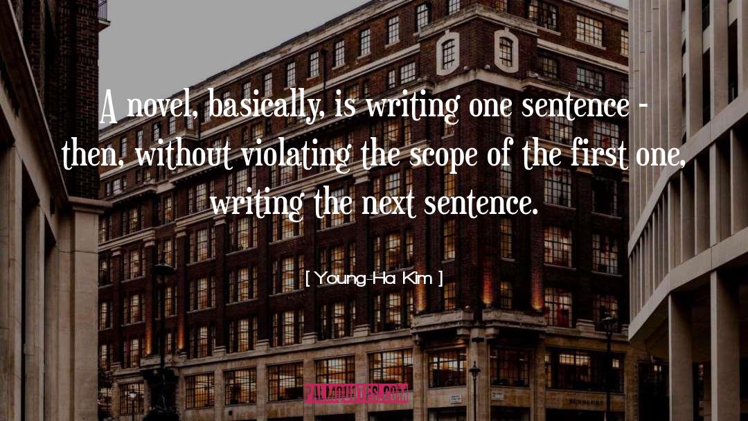 Young-Ha Kim Quotes: A novel, basically, is writing