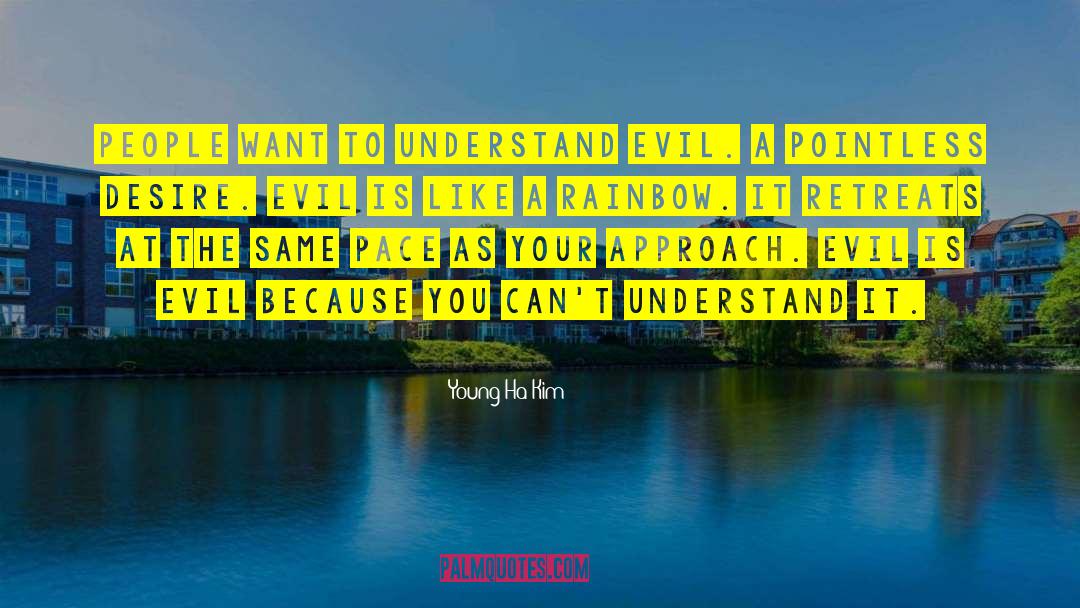 Young-Ha Kim Quotes: People want to understand evil.