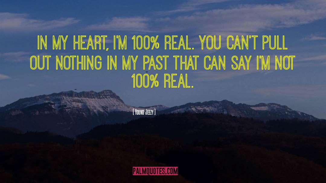 Young Jeezy Quotes: In my heart, I'm 100%