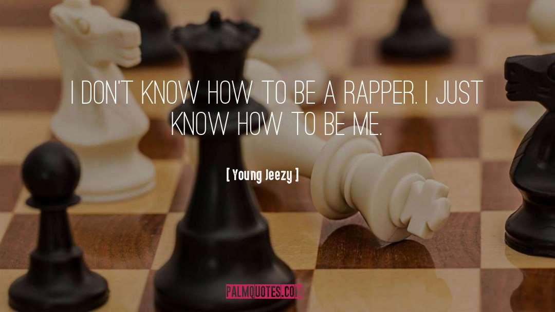 Young Jeezy Quotes: I don't know how to