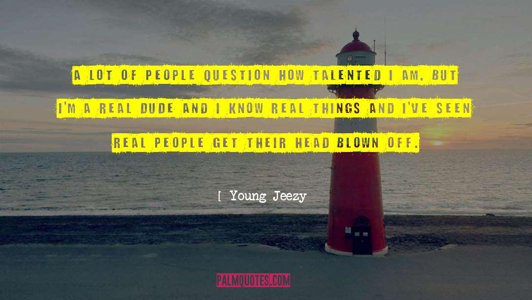 Young Jeezy Quotes: A lot of people question