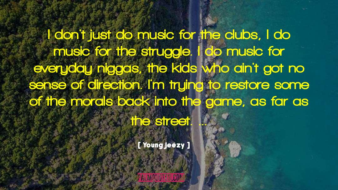 Young Jeezy Quotes: I don't just do music