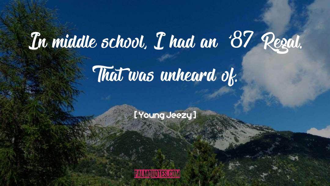 Young Jeezy Quotes: In middle school, I had