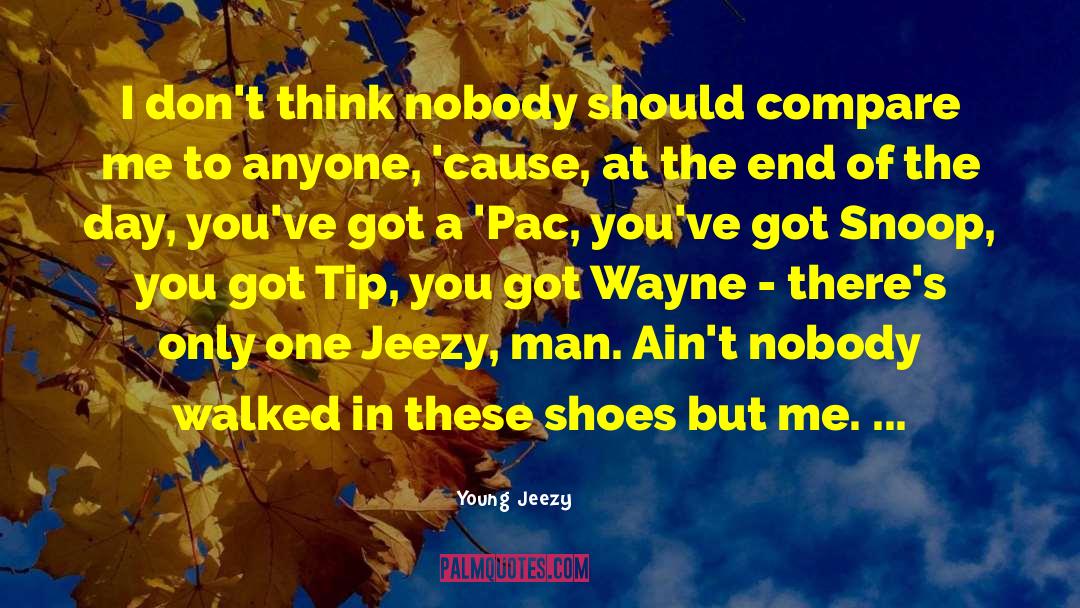 Young Jeezy Quotes: I don't think nobody should