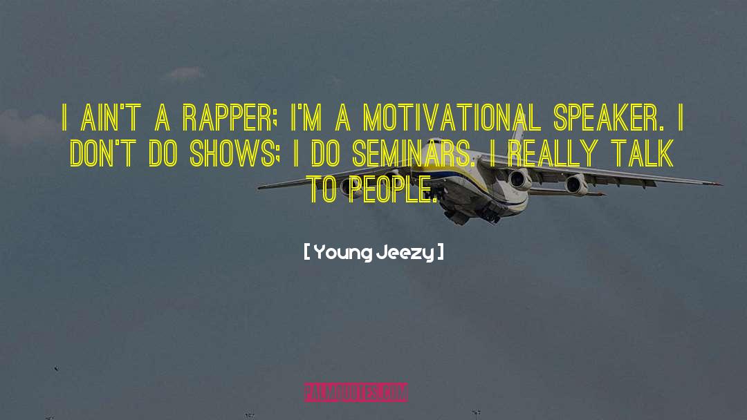 Young Jeezy Quotes: I ain't a rapper; I'm