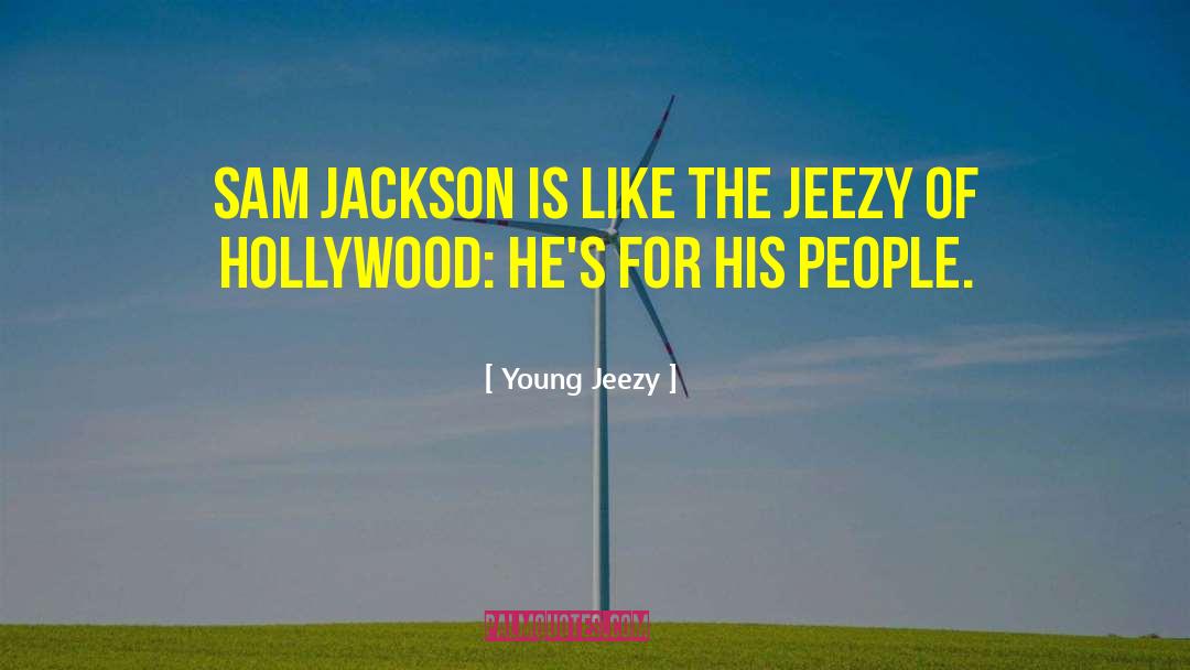 Young Jeezy Quotes: Sam Jackson is like the