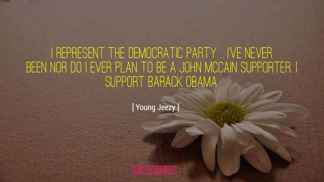Young Jeezy Quotes: I represent the Democratic party
