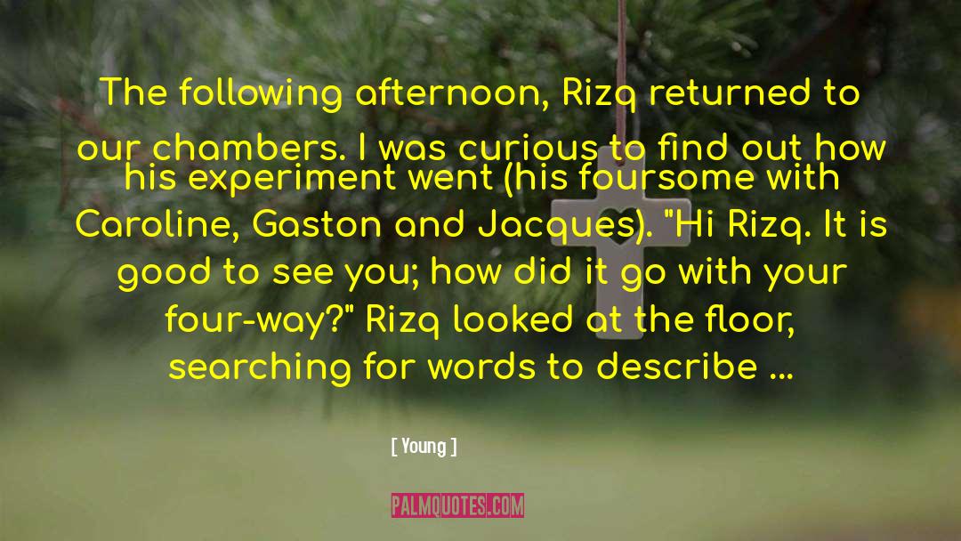 Young Quotes: The following afternoon, Rizq returned