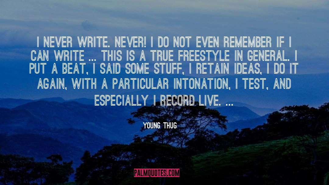 Young Thug Quotes: I never write. Never! I