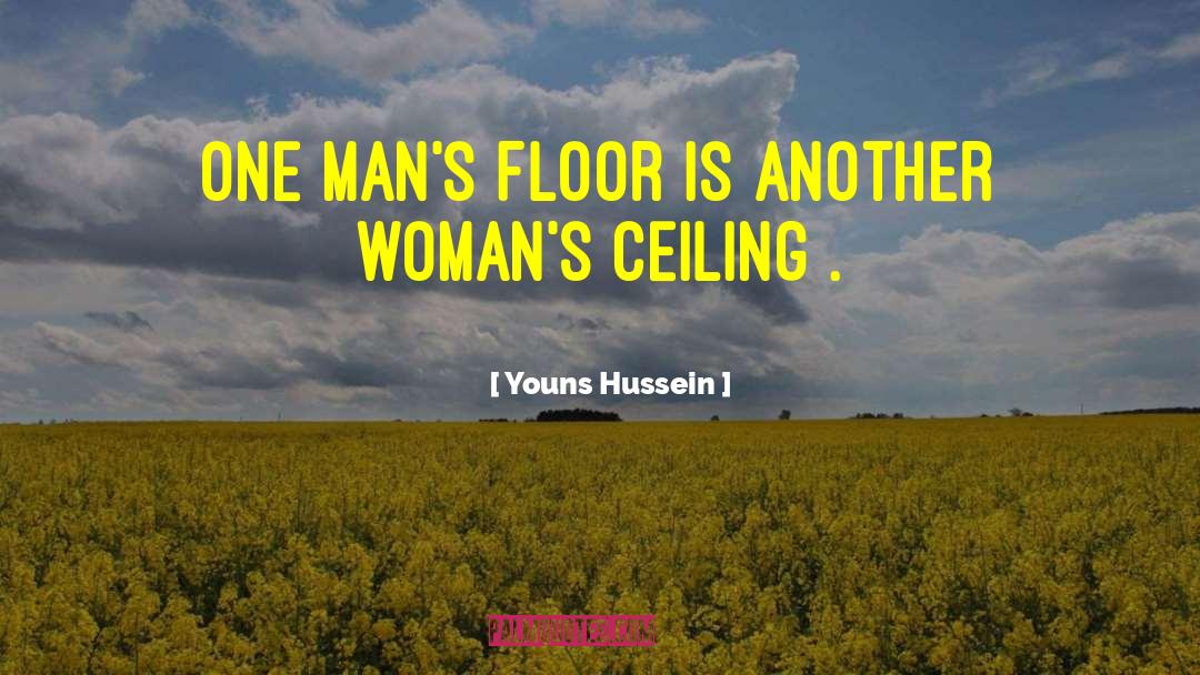 Youns Hussein Quotes: One man's floor is another