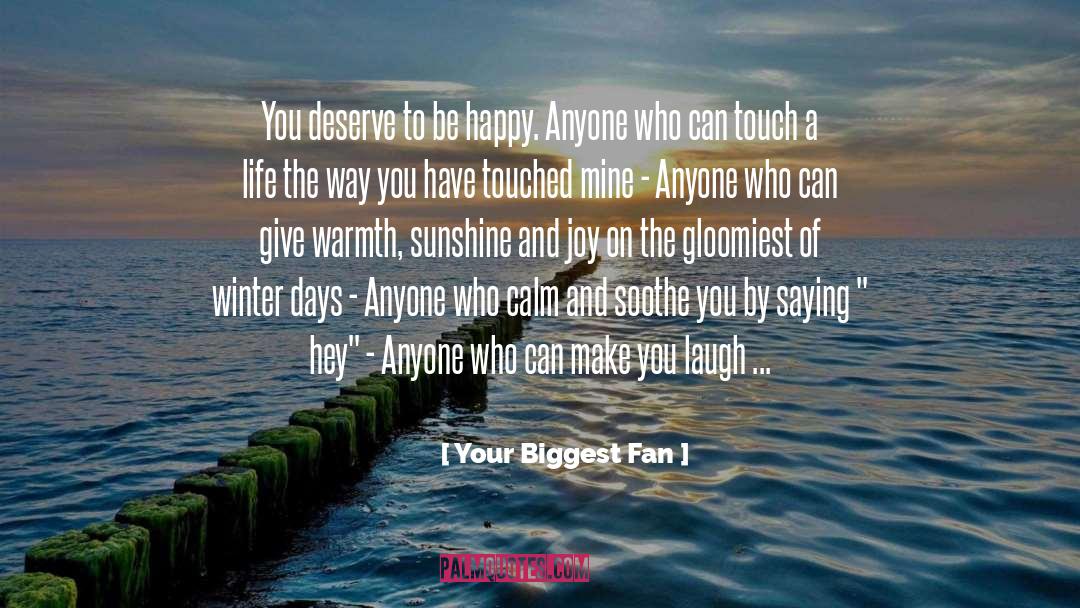 Your Biggest Fan Quotes: You deserve to be happy.