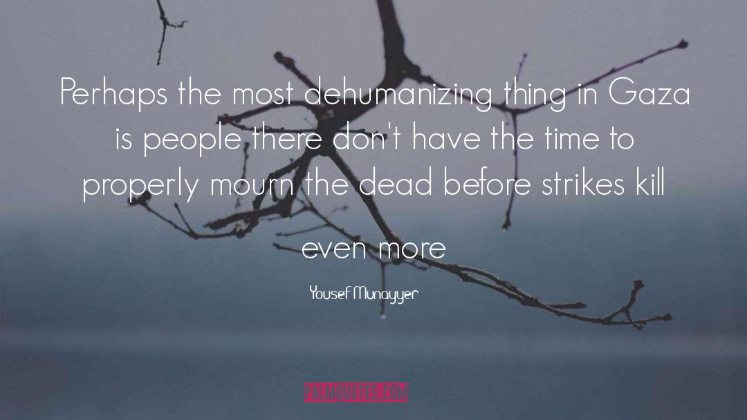 Yousef Munayyer Quotes: Perhaps the most dehumanizing thing