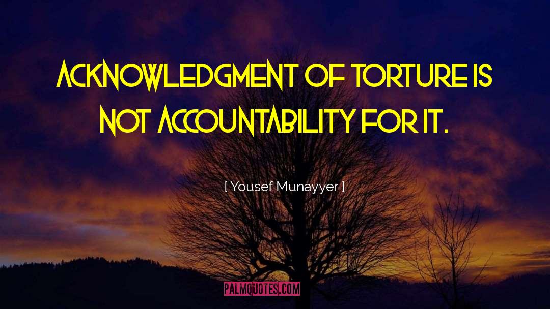 Yousef Munayyer Quotes: Acknowledgment of torture is not