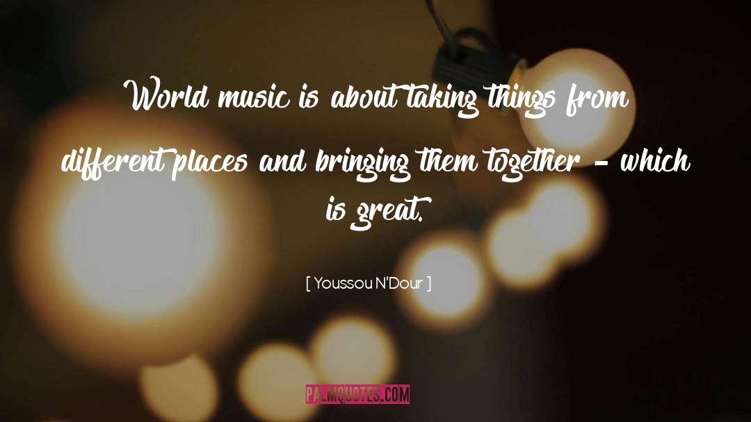 Youssou N'Dour Quotes: World music is about taking
