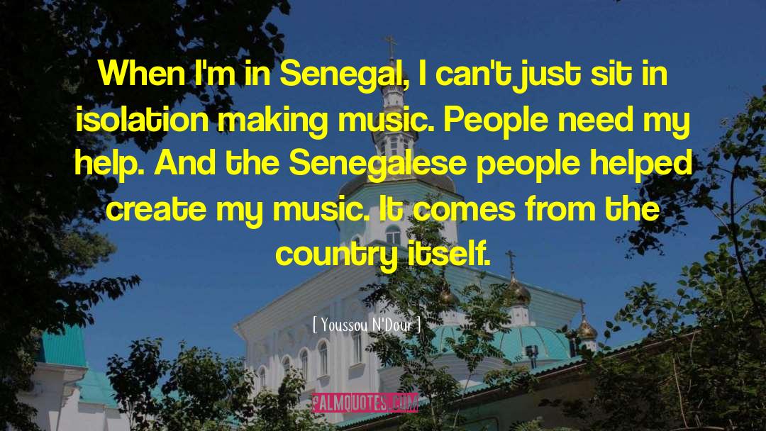 Youssou N'Dour Quotes: When I'm in Senegal, I