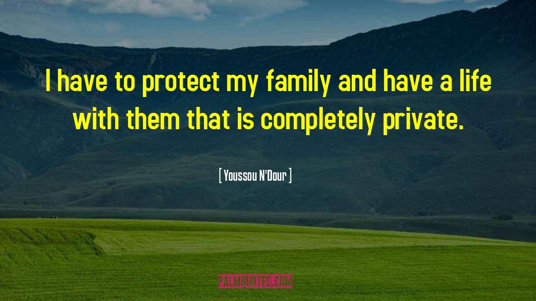 Youssou N'Dour Quotes: I have to protect my