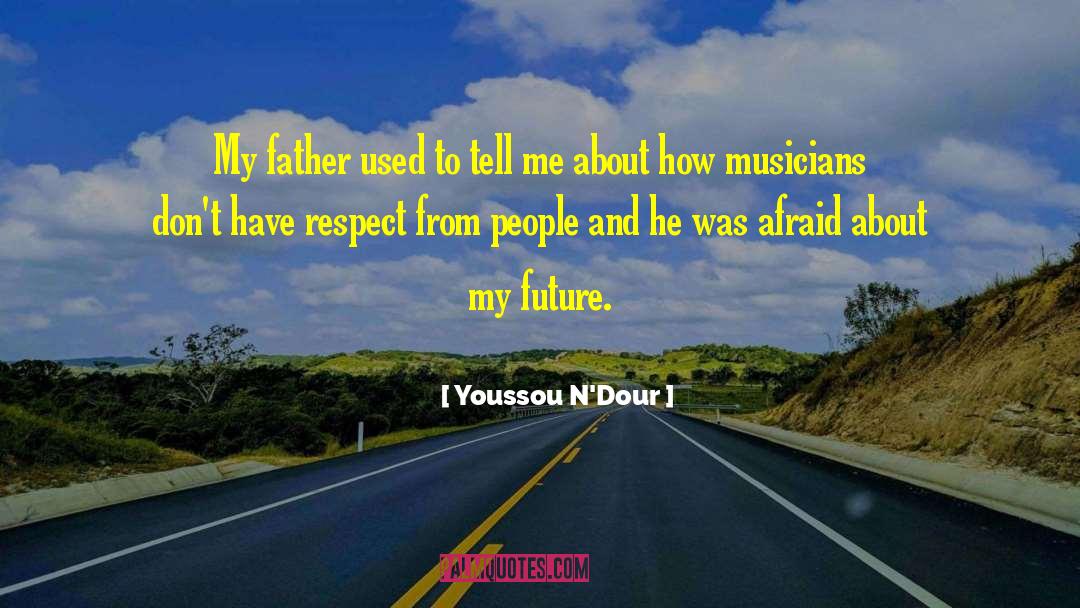Youssou N'Dour Quotes: My father used to tell