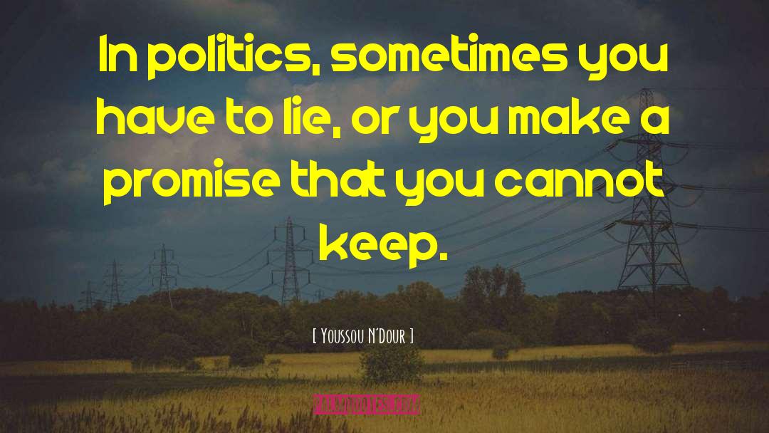 Youssou N'Dour Quotes: In politics, sometimes you have