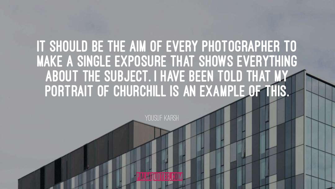 Yousuf Karsh Quotes: It should be the aim