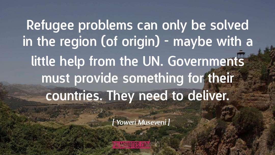 Yoweri Museveni Quotes: Refugee problems can only be