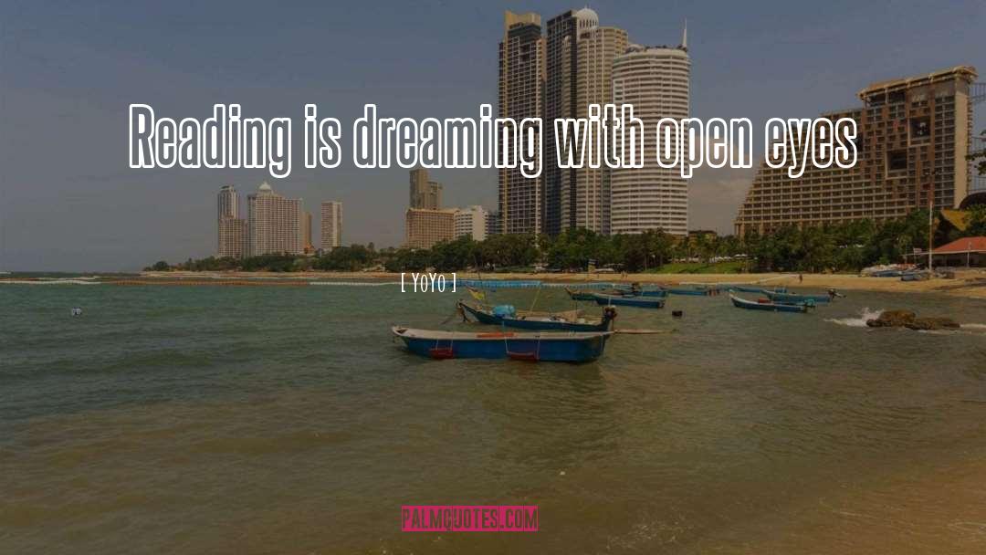 YoYo Quotes: Reading is dreaming with open