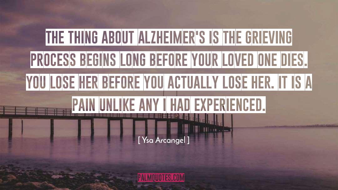 Ysa Arcangel Quotes: The thing about Alzheimer's is