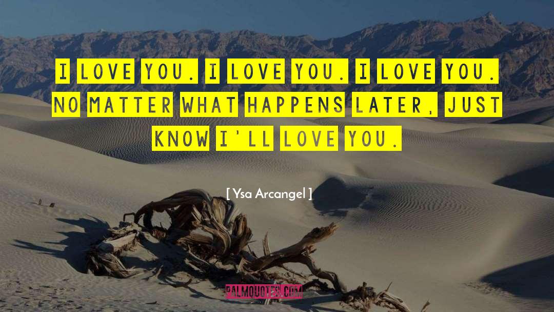 Ysa Arcangel Quotes: I love you. I love