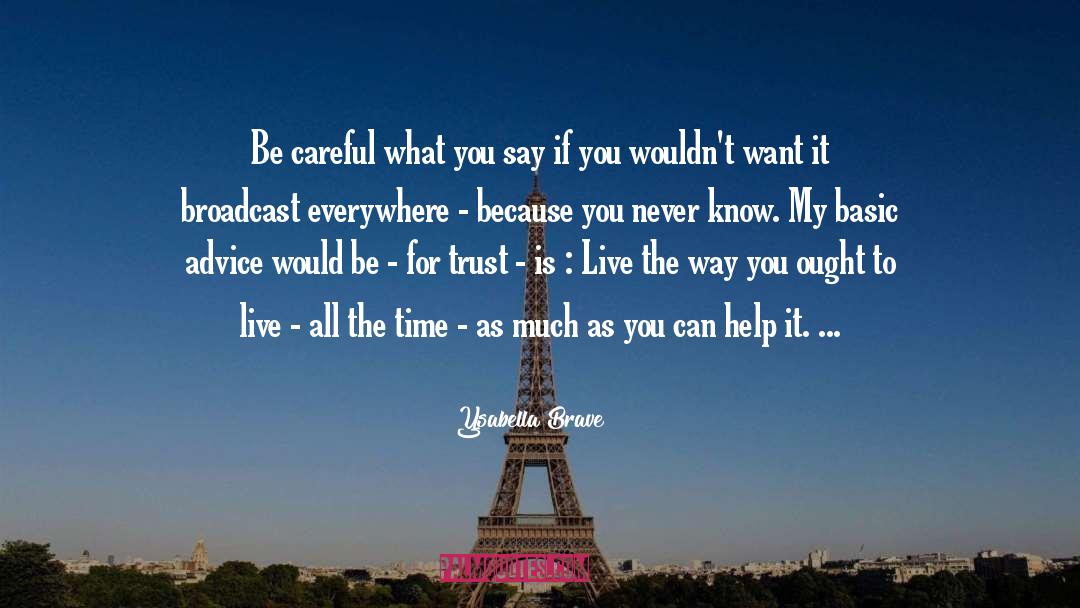 Ysabella Brave Quotes: Be careful what you say