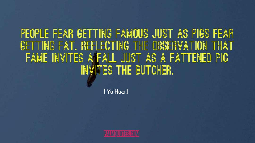 Yu Hua Quotes: People fear getting famous just