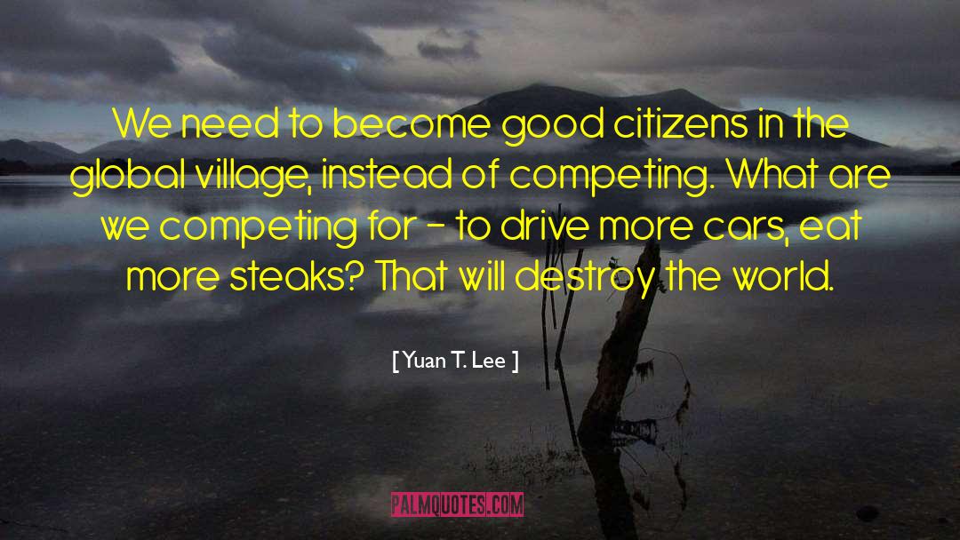 Yuan T. Lee Quotes: We need to become good