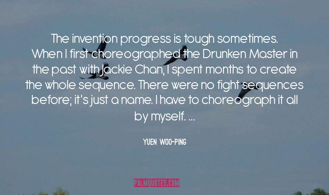 Yuen Woo-ping Quotes: The invention progress is tough