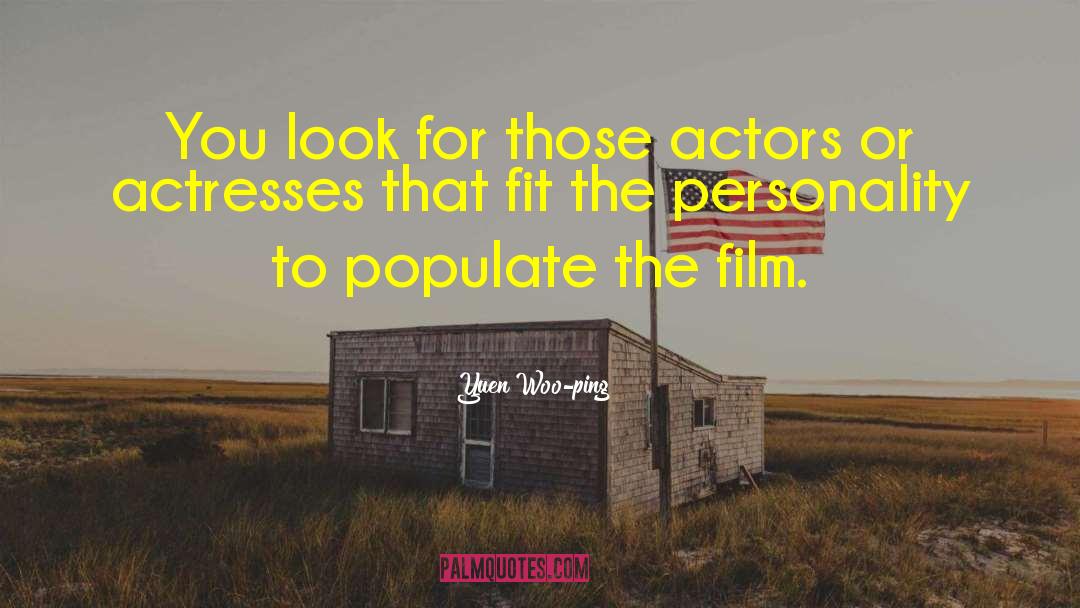 Yuen Woo-ping Quotes: You look for those actors