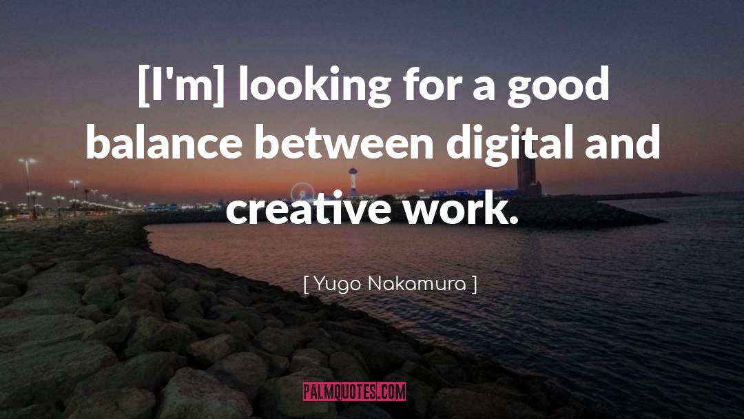 Yugo Nakamura Quotes: [I'm] looking for a good