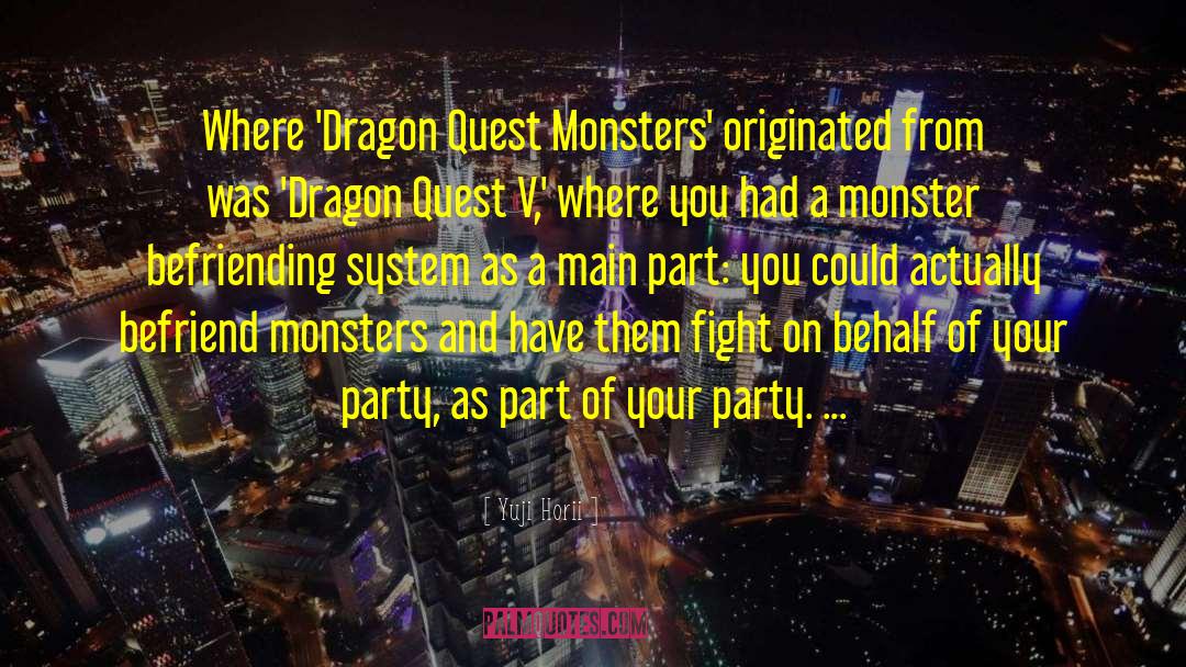 Yuji Horii Quotes: Where 'Dragon Quest Monsters' originated