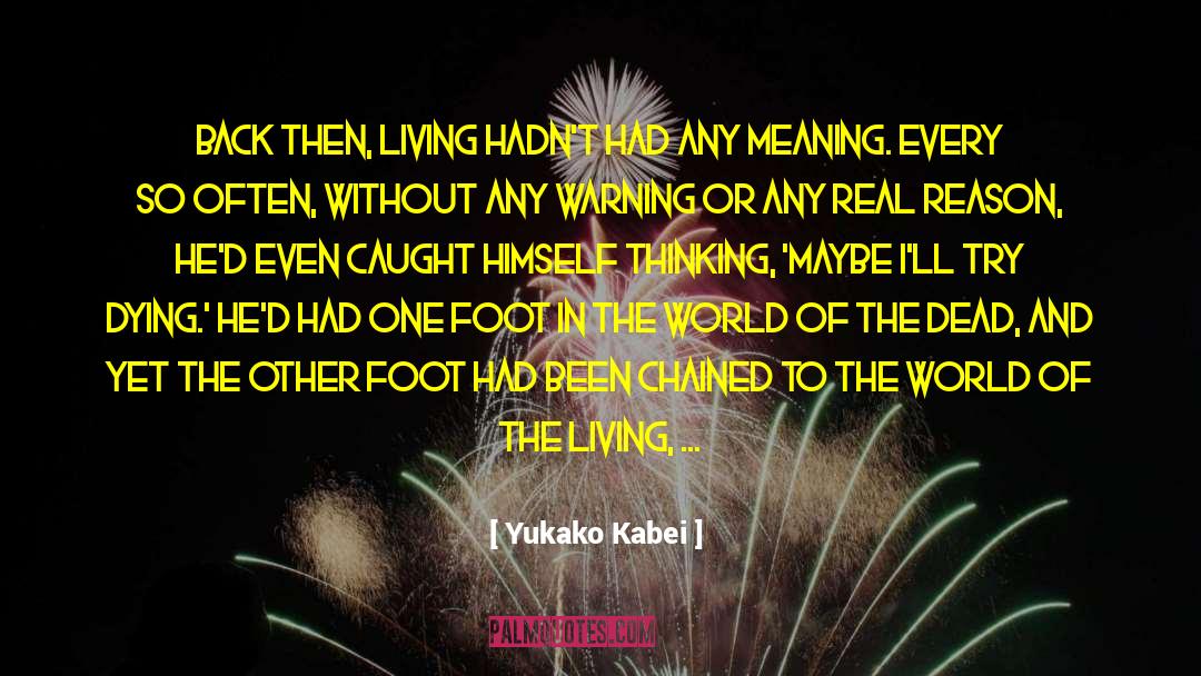 Yukako Kabei Quotes: Back then, living hadn't had