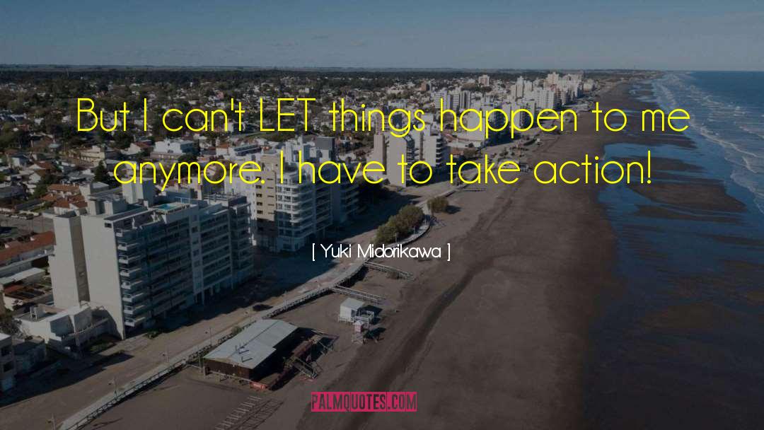 Yuki Midorikawa Quotes: But I can't LET things