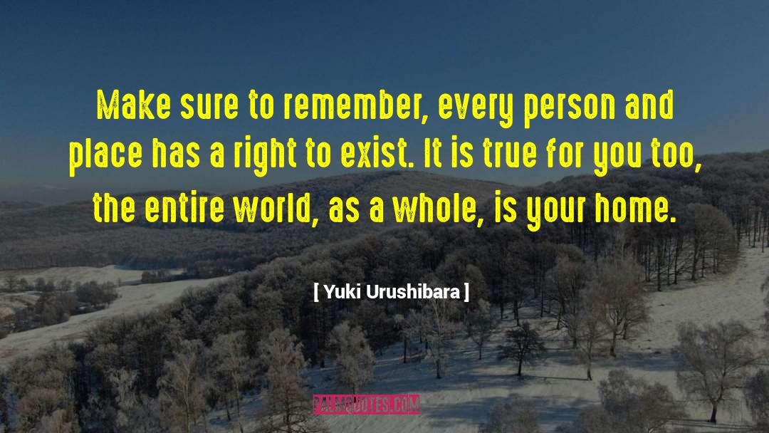 Yuki Urushibara Quotes: Make sure to remember, every