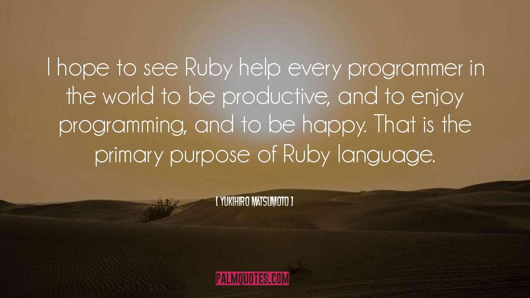 Yukihiro Matsumoto Quotes: I hope to see Ruby