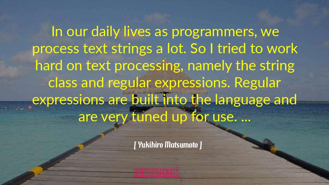 Yukihiro Matsumoto Quotes: In our daily lives as