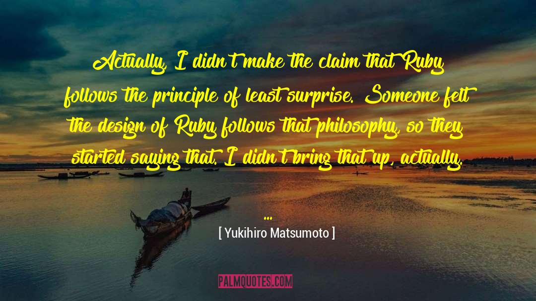 Yukihiro Matsumoto Quotes: Actually, I didn't make the