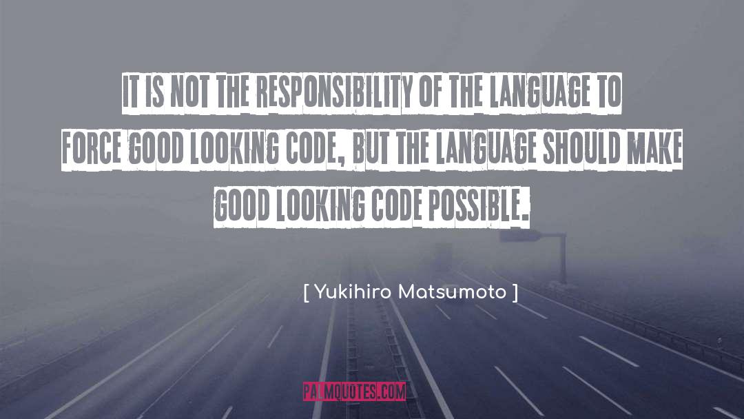 Yukihiro Matsumoto Quotes: It is not the responsibility