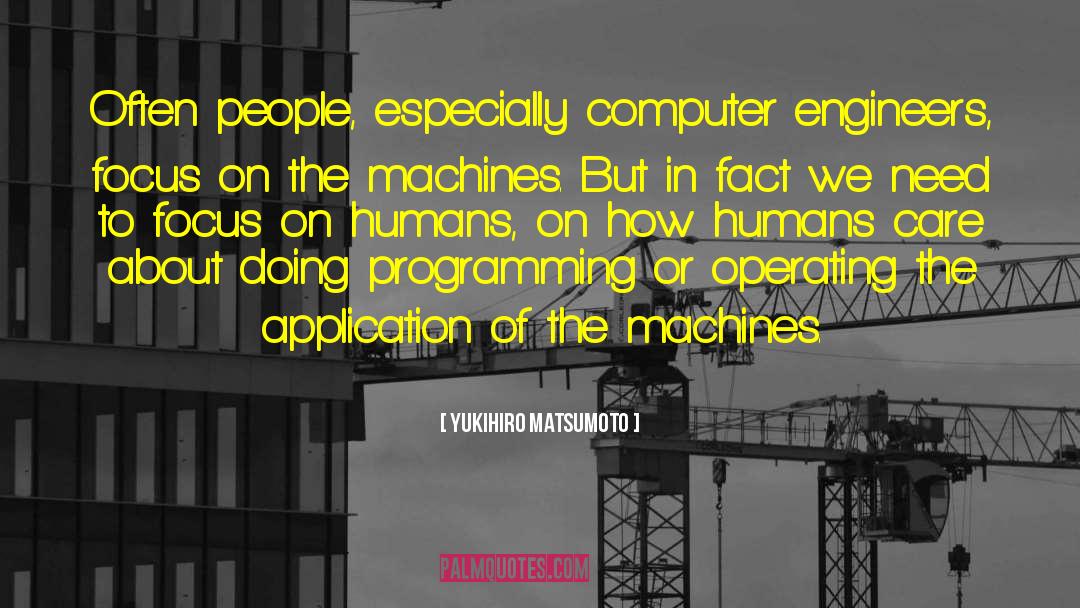 Yukihiro Matsumoto Quotes: Often people, especially computer engineers,