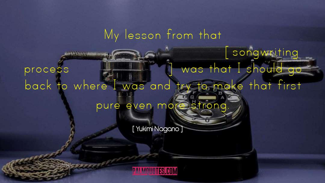 Yukimi Nagano Quotes: My lesson from that [songwriting